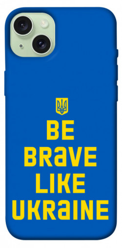 Чехол itsPrint Be brave like Ukraine для Apple iPhone 15 Plus (6.7")